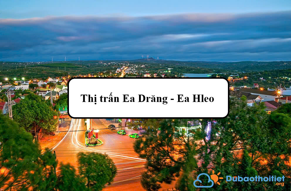 Đặc trưng khí hậu thị trấn Ea Drăng - Ea Hleo