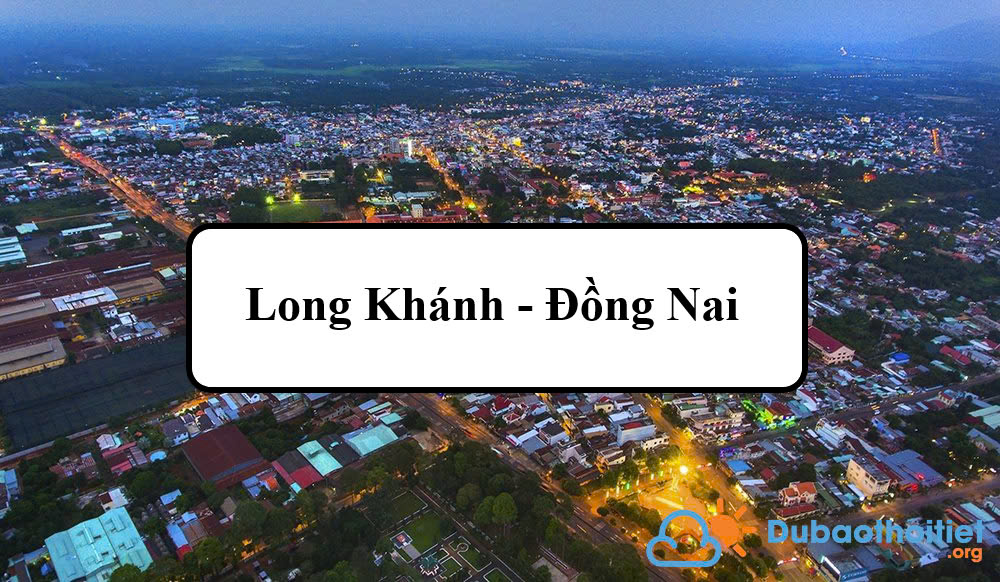 Đặc trưng khí hậu Long Khánh - Đồng Nai