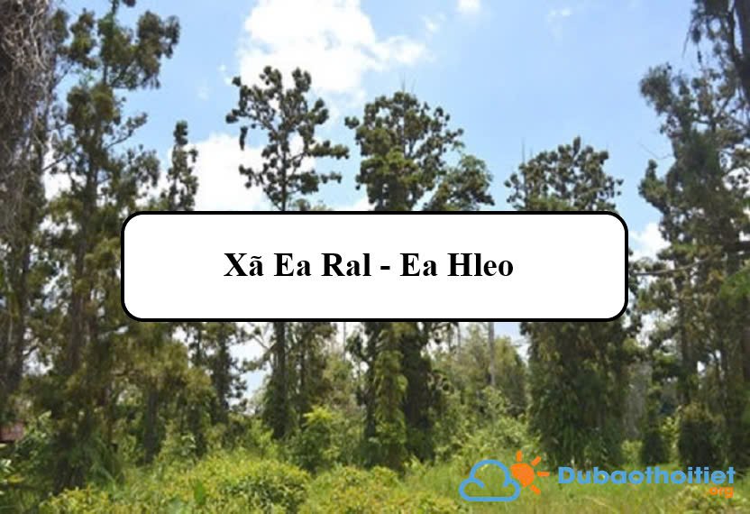 Đặc trưng khí hậu xã Ea Ral - Ea Hleo